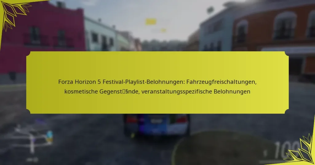 Forza Horizon 5 Festival-Playlist-Belohnungen: Fahrzeugfreischaltungen, kosmetische Gegenstände, veranstaltungsspezifische Belohnungen