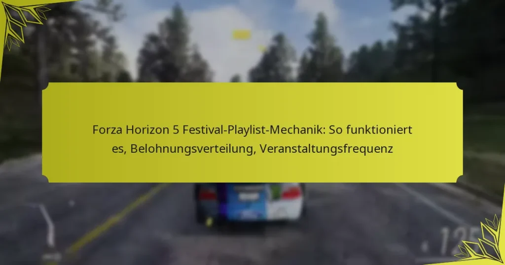 Forza Horizon 5 Festival-Playlist-Mechanik: So funktioniert es, Belohnungsverteilung, Veranstaltungsfrequenz