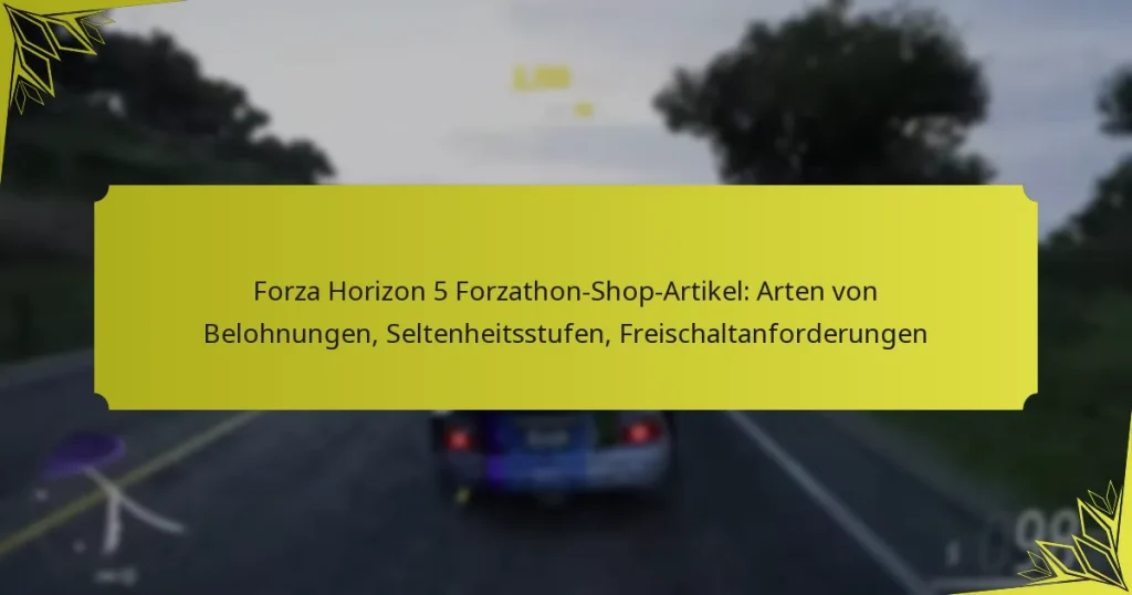 Forza Horizon 5 Forzathon-Shop-Artikel: Arten von Belohnungen, Seltenheitsstufen, Freischaltanforderungen