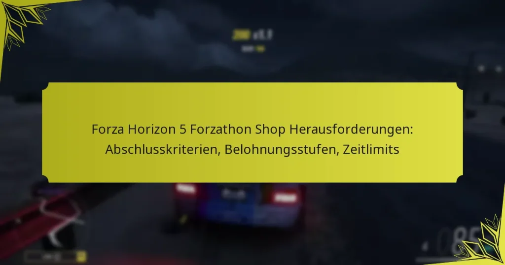 Forza Horizon 5 Forzathon Shop Herausforderungen: Abschlusskriterien, Belohnungsstufen, Zeitlimits