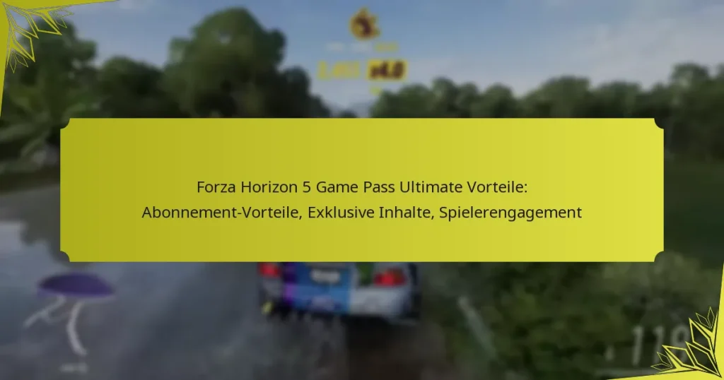 Forza Horizon 5 Game Pass Ultimate Vorteile: Abonnement-Vorteile, Exklusive Inhalte, Spielerengagement