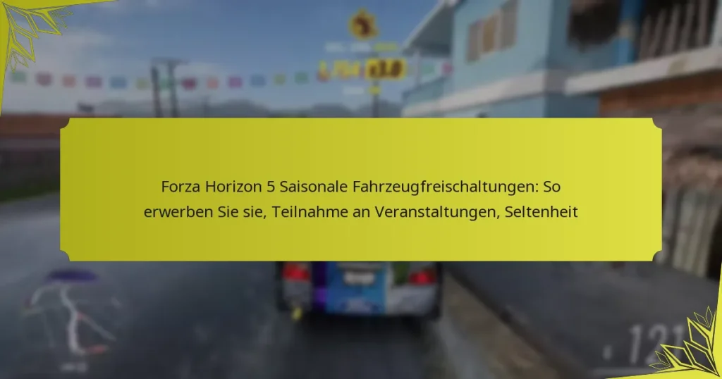 Forza Horizon 5 Saisonale Fahrzeugfreischaltungen: So erwerben Sie sie, Teilnahme an Veranstaltungen, Seltenheit