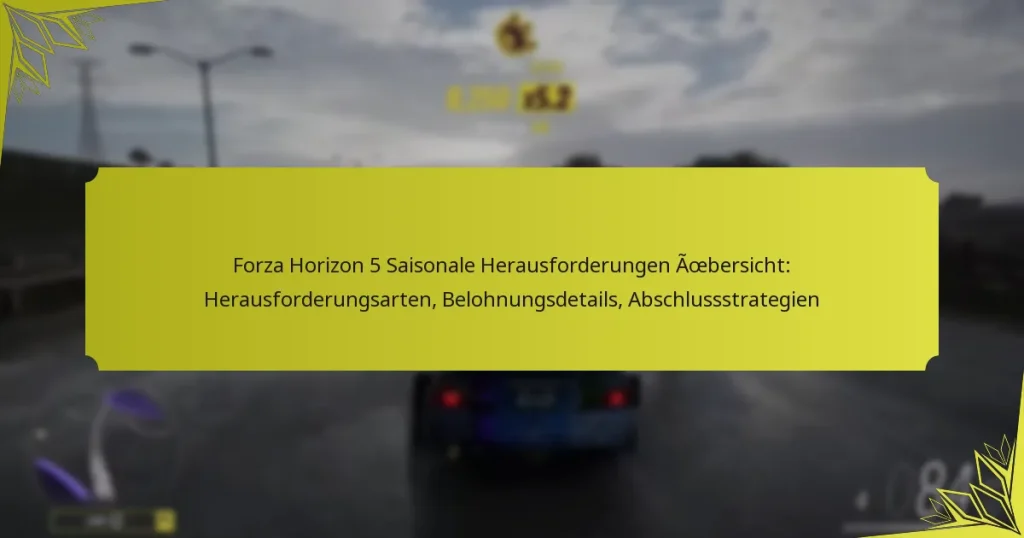 Forza Horizon 5 Saisonale Herausforderungen Übersicht: Herausforderungsarten, Belohnungsdetails, Abschlussstrategien