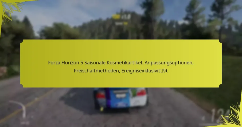 Forza Horizon 5 Saisonale Kosmetikartikel: Anpassungsoptionen, Freischaltmethoden, Ereignisexklusivität