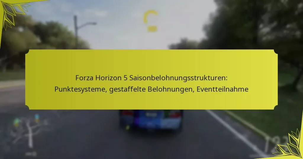 Forza Horizon 5 Saisonbelohnungsstrukturen: Punktesysteme, gestaffelte Belohnungen, Eventteilnahme