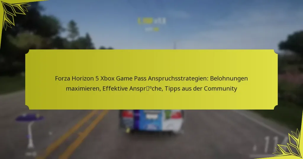 Forza Horizon 5 Xbox Game Pass Anspruchsstrategien: Belohnungen maximieren, Effektive Ansprüche, Tipps aus der Community