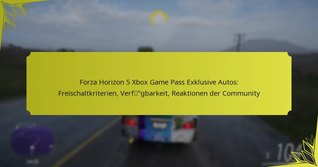 Forza Horizon 5 Xbox Game Pass Exklusive Autos: Freischaltkriterien, Verfügbarkeit, Reaktionen der Community