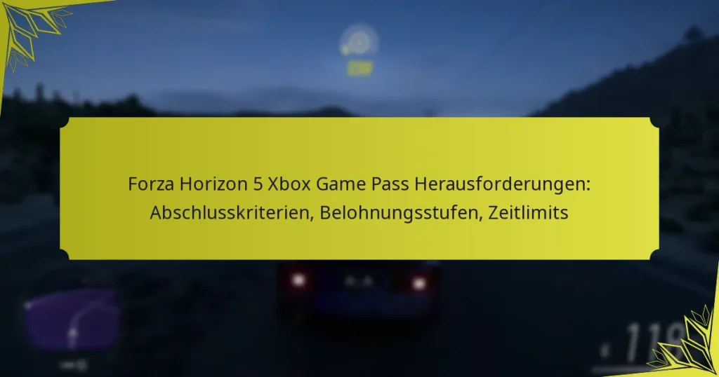Forza Horizon 5 Xbox Game Pass Herausforderungen: Abschlusskriterien, Belohnungsstufen, Zeitlimits