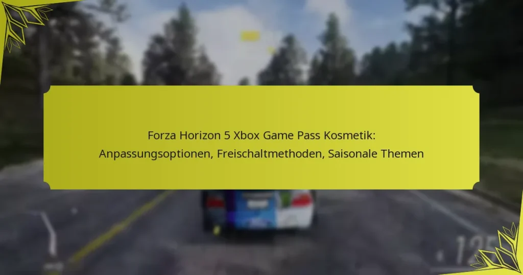Forza Horizon 5 Xbox Game Pass Kosmetik: Anpassungsoptionen, Freischaltmethoden, Saisonale Themen