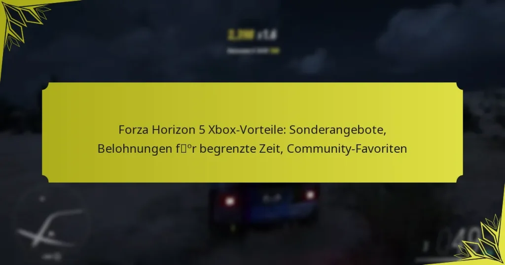 Forza Horizon 5 Xbox-Vorteile: Sonderangebote, Belohnungen für begrenzte Zeit, Community-Favoriten