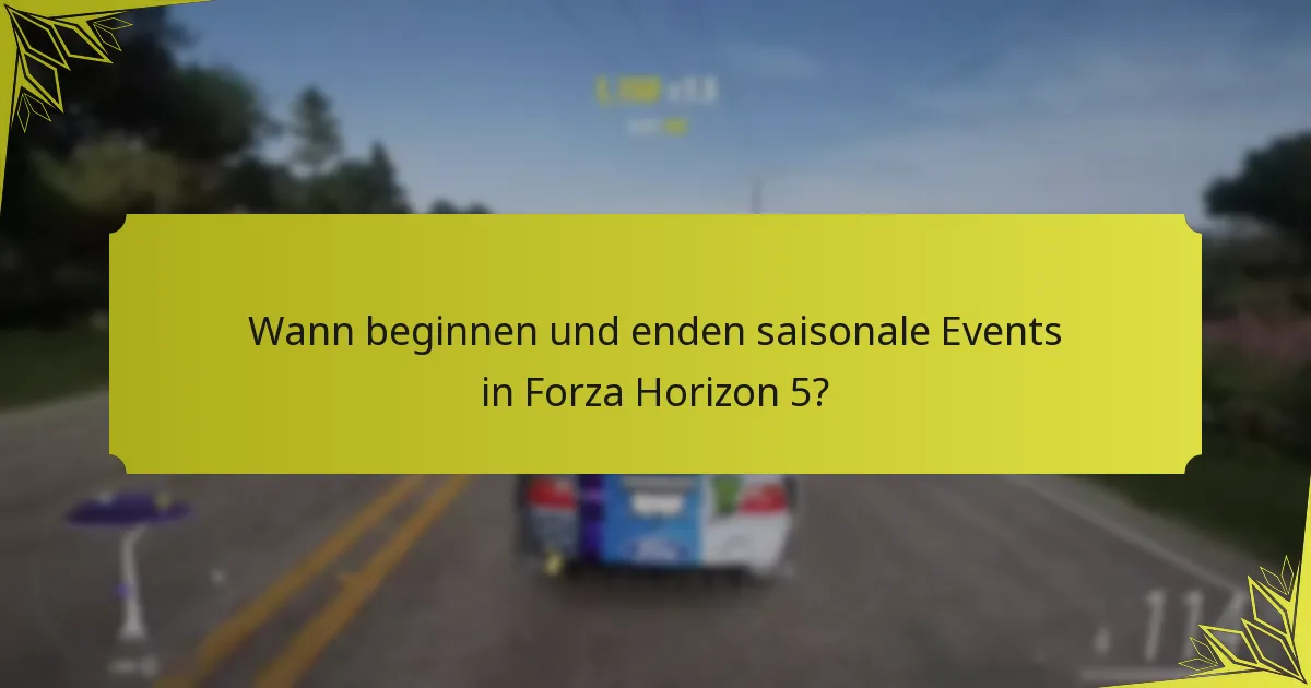 Wann beginnen und enden saisonale Events in Forza Horizon 5?