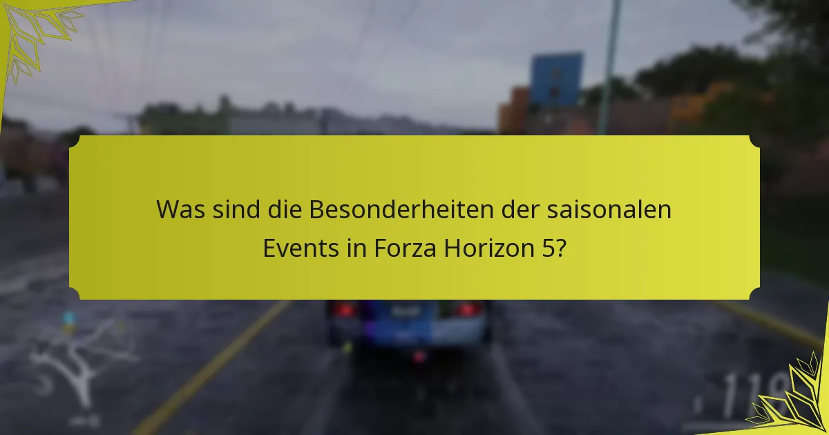 Was sind die Besonderheiten der saisonalen Events in Forza Horizon 5?