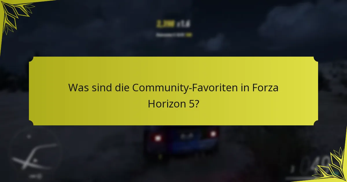 Was sind die Community-Favoriten in Forza Horizon 5?