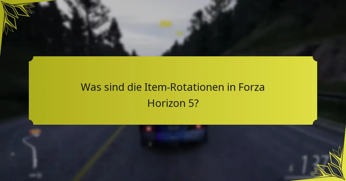Was sind die Item-Rotationen in Forza Horizon 5?