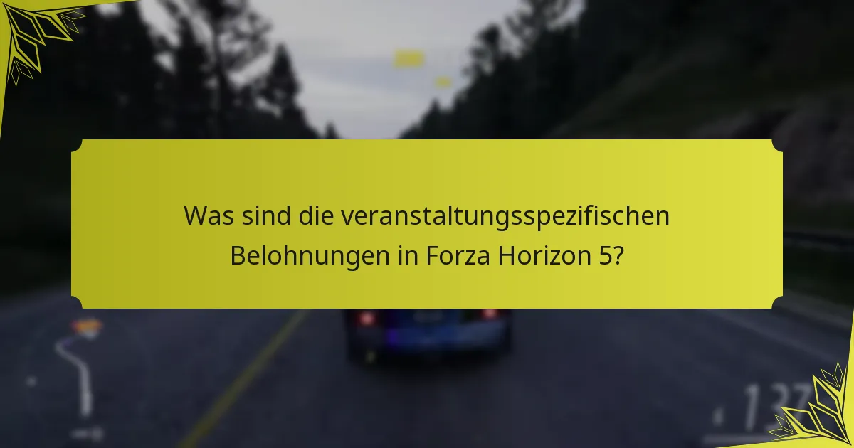Was sind die veranstaltungsspezifischen Belohnungen in Forza Horizon 5?