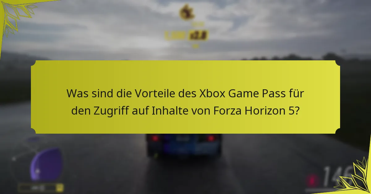 Was sind die Vorteile des Xbox Game Pass für den Zugriff auf Inhalte von Forza Horizon 5?