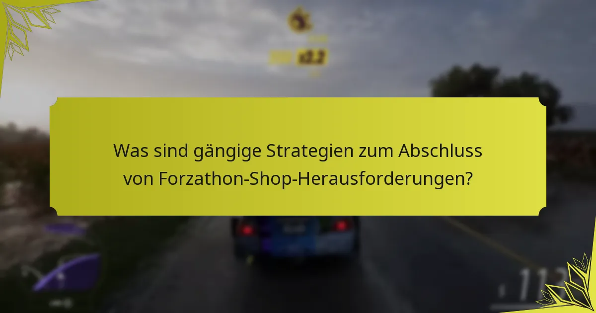 Was sind gängige Strategien zum Abschluss von Forzathon-Shop-Herausforderungen?