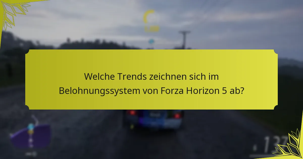 Welche Trends zeichnen sich im Belohnungssystem von Forza Horizon 5 ab?