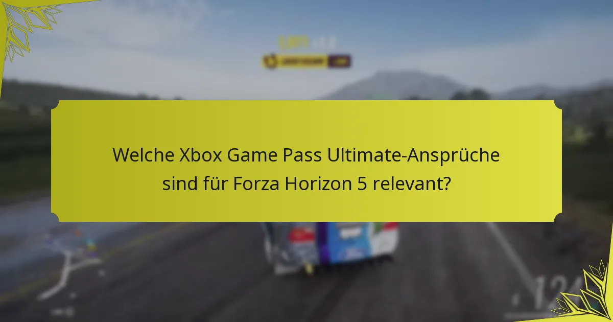 Welche Xbox Game Pass Ultimate-Ansprüche sind für Forza Horizon 5 relevant?